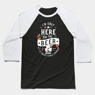 I'm Only Here for the Beer - St Paddy's - Irish Shamrock Baseball T-Shirt